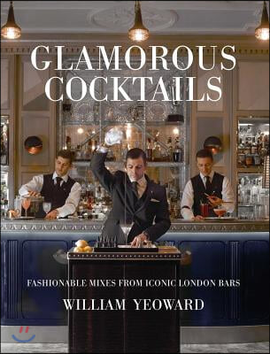 Glamorous Cocktails: Fashionable Mixes from Iconic London Bars