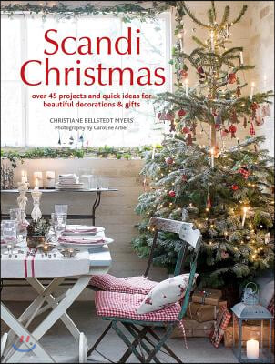 Scandi Christmas: Over 45 Projects and Quick Ideas for Beautiful Decorations &amp; Gifts