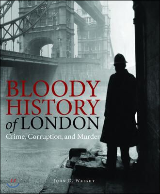 Bloody History of London: Crime, Corruption and Murder