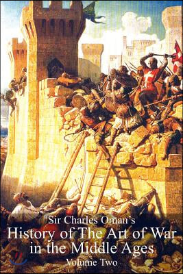 Sir Charles Oman&#39;s History Of The Art of War in the Middle Ages Volume 2