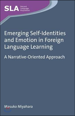 Emerging Self-Identities and Emotion in Foreign Language Learning: A Narrative-Oriented Approach