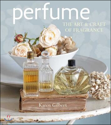 Perfume: The Art and Craft of Fragrance