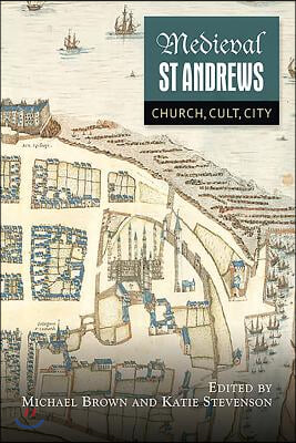 Medieval St Andrews: Church, Cult, City