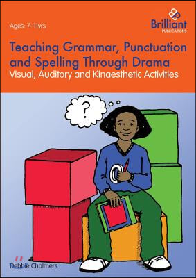 Teaching Grammar, Punctuation and Spelling Through Drama - Visual, Auditory and Kinaesthetic Activities