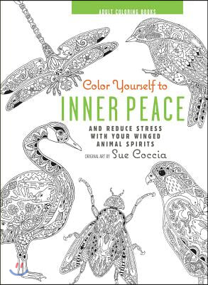Color Yourself to Inner Peace: And Reduce Stress with Your Winged Animal Spirits