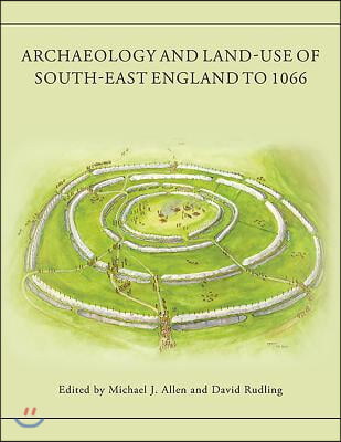 Archaeology and Land-Use of South-East England to 1066: A Tribute to Peter Drewett