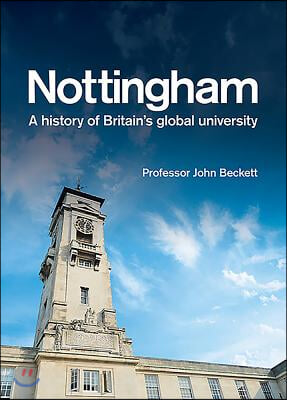 Nottingham: A History of Britain&#39;s Global University