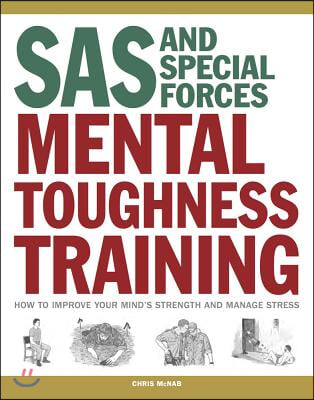 SAS and Special Forces Mental Toughness Training: How to Improve Your Mind's Strength and Manage Stress