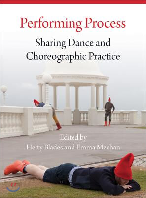 Performing Process: Sharing Dance and Choreographic Practice