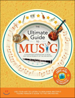 The Ultimate Guide to Music: A Fascinating Introduction to Music and the Instruments of the Orchestra