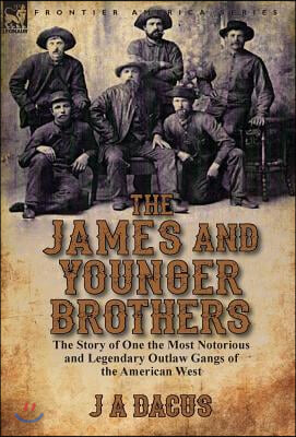 The James and Younger Brothers: the Story of One the Most Notorious and Legendary Outlaw Gangs of the American West