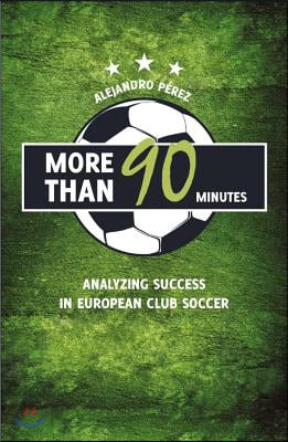 More Than 90 Minutes: Analyzing Success in European Club Soccer