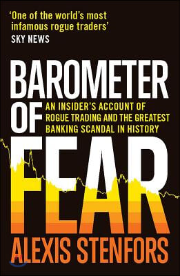 Barometer of Fear: An Insider&#39;s Account of Rogue Trading and the Greatest Banking Scandal in History