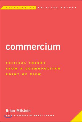 Commercium: Critical Theory From a Cosmopolitan Point of View