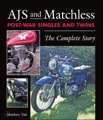 Ajs and Matchless Post-War Singles and Twins: The Complete Story