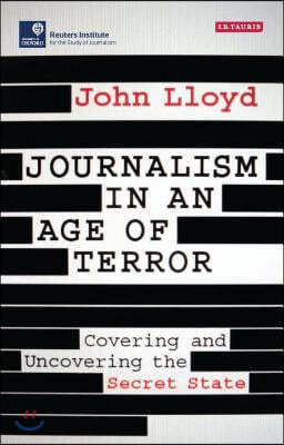 Journalism in an Age of Terror: Covering and Uncovering the Secret State