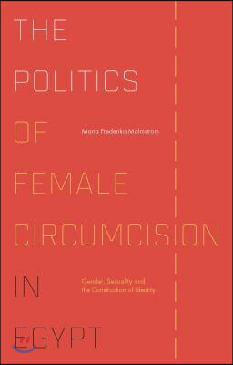 The Politics of Female Circumcision in Egypt: Gender, Sexuality and the Construction of Identity