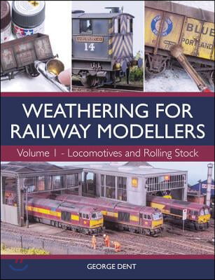 Weathering for Railway Modellers: Vol 1 - Locomotives and Rolling Stock