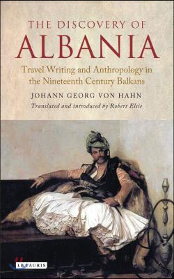 The Discovery of Albania: Travel Writing and Anthropology in the Nineteenth Century Balkans