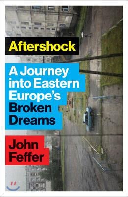 Aftershock: A Journey Into Eastern Europe's Broken Dreams