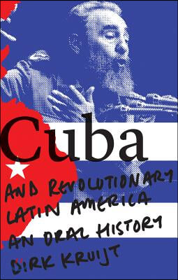 Cuba and Revolutionary Latin America: An Oral History