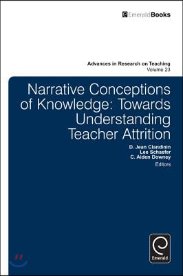 Narrative Conceptions of Knowledge: Towards Understanding Teacher Attrition