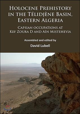 Holocene Prehistory in the Telidjene Basin, Eastern Algeria: Capsian Occupations at Kef Zoura D and Ain Misteheyia