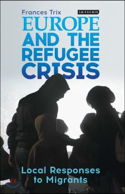 Europe and the Refugee Crisis: Local Responses to Migrants