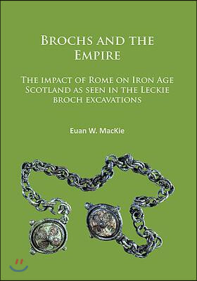 Brochs and the Empire: The Impact of Rome on Iron Age Scotland as Seen in the Leckie Broch Excavations