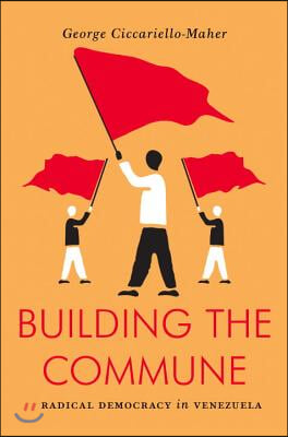 Building the Commune: Radical Democracy in Venezuela