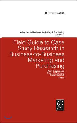 Field Guide to Case Study Research in Business-To-Business Marketing and Purchasing