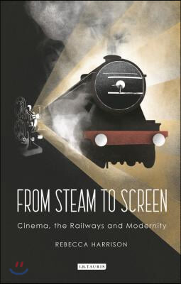From Steam to Screen: Cinema, the Railways and Modernity