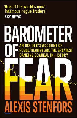 Barometer of Fear: An Insider's Account of Rogue Trading and the Greatest Banking Scandal in History