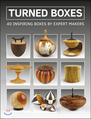 Turned Boxes: 40 Inspiring Boxes by Expert Makers