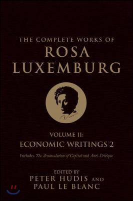 The Complete Works of Rosa Luxemburg, Volume II: Economic Writings 2