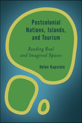 Postcolonial Nations, Islands, and Tourism: Reading Real and Imagined Spaces