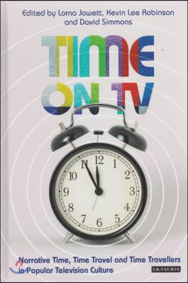 Time on TV: Narrative Time, Time Travel and Time Travellers in Popular Television Culture