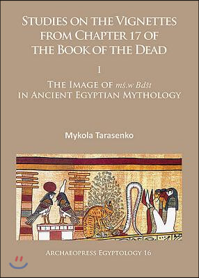 Studies on the Vignettes from Chapter 17 of the Book of the Dead: I: The Image of Ms.W Bdst in Ancient Egyptian Mythology