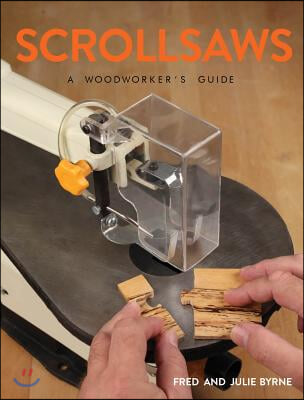 Scrollsaws: A Woodworker&#39;s Guide