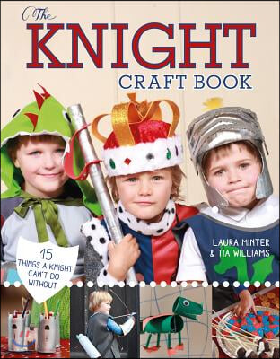 The Knight Craft Book: 15 Things a Knight Can&#39;t Do Without