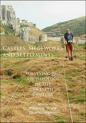 Castles, Siegeworks and Settlements: Surveying the Archaeology of the Twelfth Century