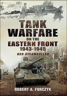 Tank Warfare on the Eastern Front 1943-1945: Red Steamroller