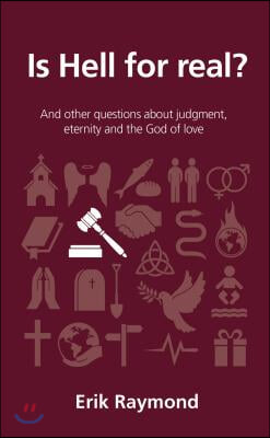Is Hell for Real?: And Other Questions about Judgment, Eternity and the God of Love
