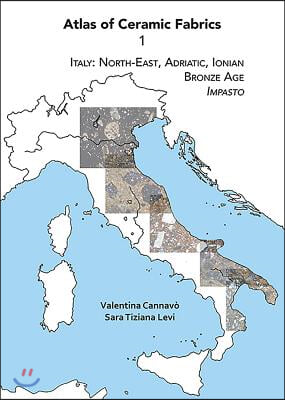 Atlas of Ceramic Fabrics 1: Italy: North-East, Adriatic, Ionian. Bronze Age: Impasto