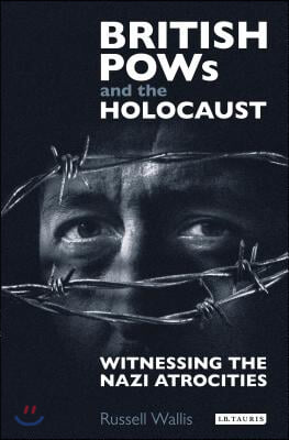 British POWs and the Holocaust: Witnessing the Nazi Atrocities