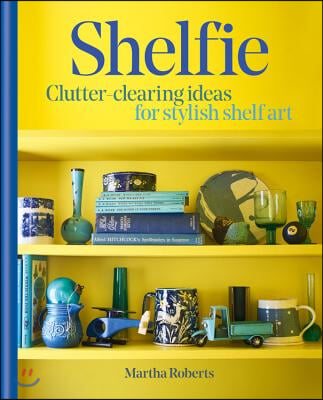 Shelfie: Clutter-Clearing Ideas for Stylish Shelf Art