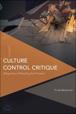 Culture Control Critique: Allegories of Reading the Present