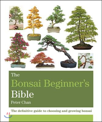 The Bonsai Beginner&#39;s Bible