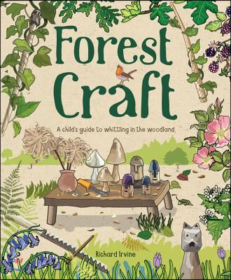 Forest Craft: A Child&#39;s Guide to Whittling in the Woodland