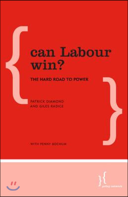 Can Labour Win?: The Hard Road to Power